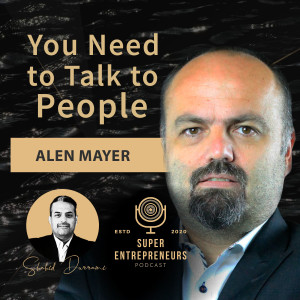 You Need to Talk to People with Alen Mayer