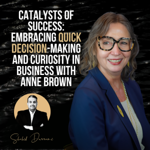Catalysts of Success: Embracing Quick Decision-making and Curiosity in Business with Anne Brown