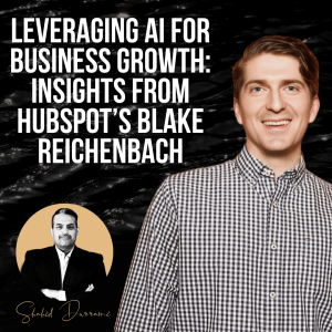 Leveraging AI for Business Growth: Insights from HubSpot’s Blake Reichenbach