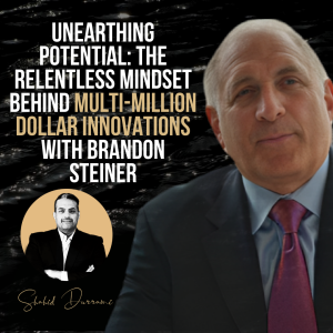 Unearthing Potential: The Relentless Mindset Behind Multi-Million Dollar Innovations with Brandon Steiner