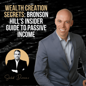 Wealth Creation Secrets: Bronson Hill’s Insider Guide to Passive Income