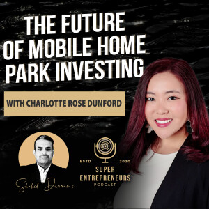 The Future Of Mobile Home Park Investing with Charlotte Rose Dunford