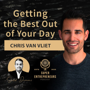 Getting the Best Out of Your Day with Chris Van Vliet