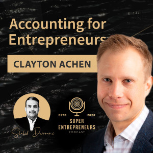 Accounting for Entrepreneurs With Clayton Achen