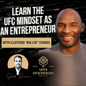 Learn the UFC Mindset as an Entrepreneur with Clifford “Big Cat” Starks