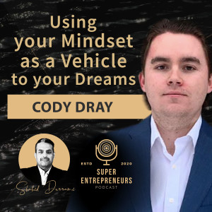 Using your Mindset as a Vehicle to your Dreams with Cody Dray