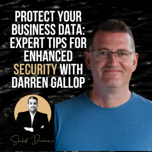 Protect Your Business Data: Expert Tips for Enhanced Security with Darren Gallop