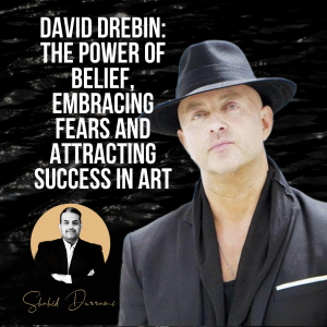 David Drebin: The Power of Belief, Embracing Fears and Attracting Success in Art