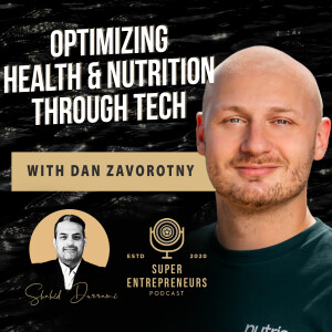 Optimizing Health and Nutrition Through Tech w/ Dan Zavorotny