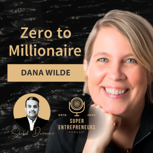 Zero to Millionaire with Dana Wilde