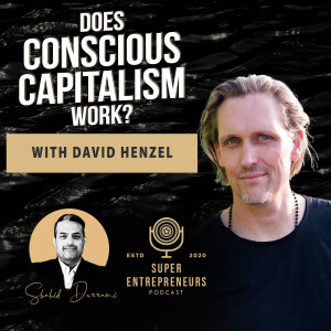 Does Conscious Capitalism Work w/ David Henzel (Value=Money)