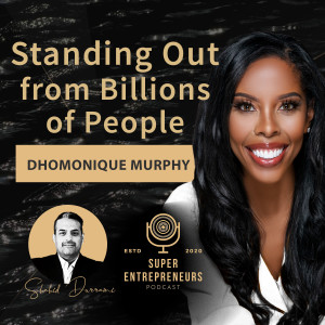 Standing Out from the Billions of People in the World with Dhomonique Murphy