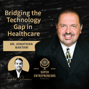 BRIDGING THE TECHNOLOGY GAP IN HEALTHCARE W/ DR. JONATHAN BAKTARI