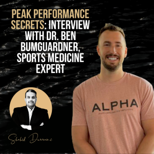 Peak Performance Secrets: Interview with Dr. Ben Bumguardner, Sports Medicine Expert