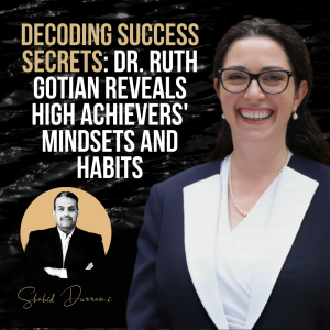 Decoding Success Secrets: Dr. Ruth Gotian Reveals High Achievers’ Mindsets and Habits