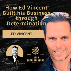 How Ed Vincent Built his Business through Determination