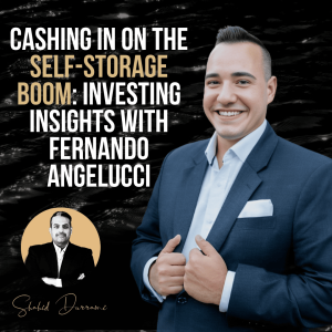 Cashing in on the Self-Storage Boom: Investing Insights with Fernando Angelucci