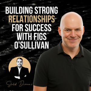 Building Strong Relationships for Success with Figs O’Sullivan