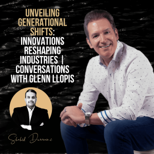 Unveiling Generational Shifts: Innovations Reshaping Industries | Conversations with Glenn Llopis