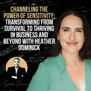 Channeling the Power of Sensitivity: Transforming from Survival to Thriving with Heather Dominick