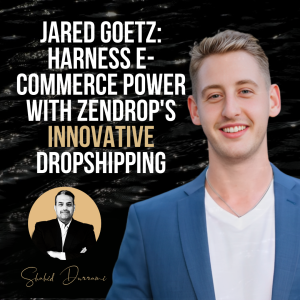 Jared Goetz: Harness E-commerce Power with ZenDrop’s Innovative Dropshipping