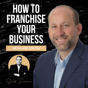 How to Franchise Your Business with Joe Soltis