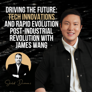 Driving the Future: Tech Innovations and Rapid Evolution Post-Industrial Revolution with James Wang