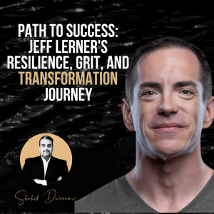 Path to Success: Jeff Lerner’s Resilience, Grit, and Transformation Journey