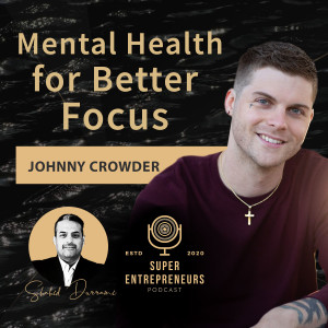 Mental Health for better Focus With Johnny Crowder