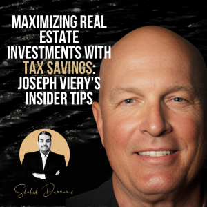 Maximizing Real Estate Investments with Tax Savings: Joseph Viery’s Insider Tips