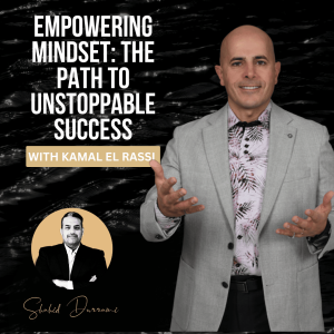 Empowering Mindset: The Path to Unstoppable Success with Kamal El Rassi