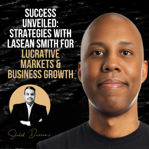 Success Unveiled: Strategies with LaSean Smith for Lucrative Markets & Business Growth