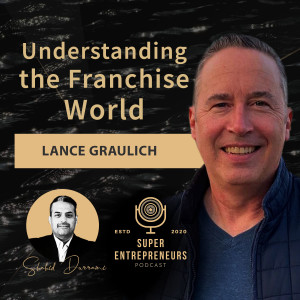 Understanding the Franchise World with Lance Graulich