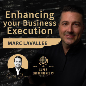 Enhancing your Business Execution with Marc Lavallee