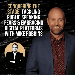 Conquering the Stage: Tackling Public Speaking Fears & Embracing Digital Platforms with Mike Robbins