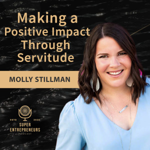 Making a positive impact through servitude With Molly Stillman