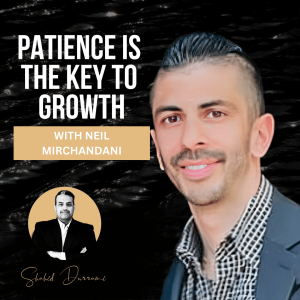 Patience Is the Key to Growth  with Neil Mirchandani