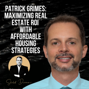 Patrick Grimes: Maximizing Real Estate ROI with Affordable Housing Strategies