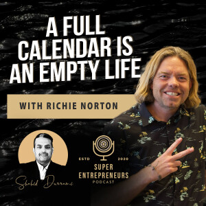 Anti-Time-Management (Full Calendar = Empty Life) With Richie Norton