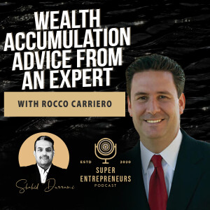 Wealth Accumulation Advice From an Expert-Rocco Carriero
