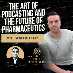 The Art of Podcasting and the Future of Pharmaceutics with Scott D. Clary