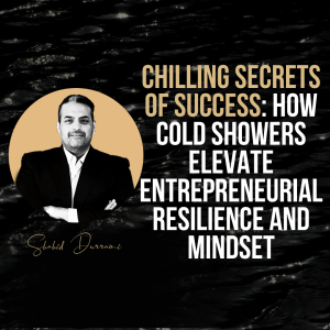 Chilling Secrets of Success: How Cold Showers Elevate Entrepreneurial Resilience and Mindset