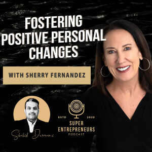 Fostering Positive Personal Changes w/ Sherry Fernandez