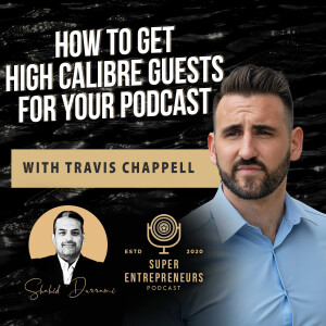 How to Get High Calibre Guests for your Podcast with Travis Chappell