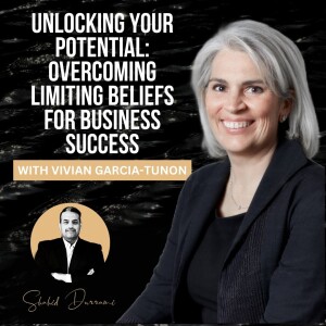 Unlocking Your Potential: Overcoming Limiting Beliefs for Business Success with Vivian Garcia-Tunon