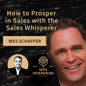 How to Prosper in Sales with the Sales Whisperer, Wes Schaeffer