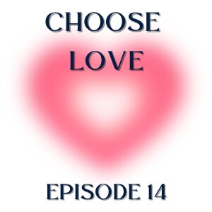Choose Love - Episode 14 - One Compelling Focus