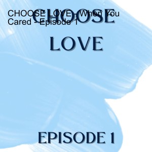 CHOOSE LOVE - When You Cared - Episode 1