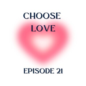 CHOOSE LOVE - Episode 21 - Dwell, Behold, Inquire