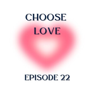 CHOOSE LOVE Episode 22 - He is Our Source